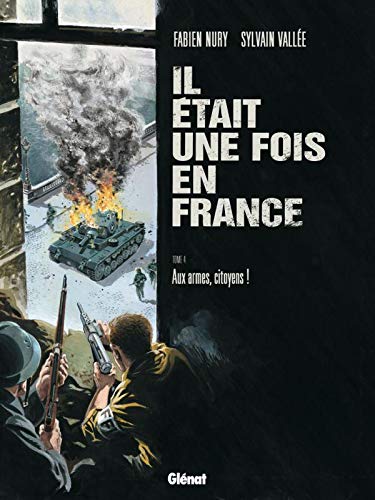 IL ETAIT UNE FOIS EN FRANCE - T.04 AUX ARMES, CITOYENS !